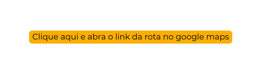 Clique aqui e abra o link da rota no google maps
